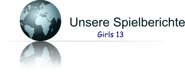 Unsere Spielberichte Girls 13